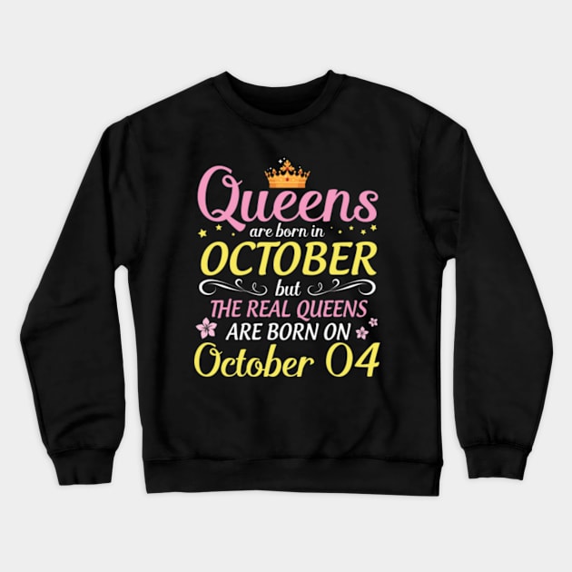 Happy Birthday To Me Mom Daughter Queens Are Born In October But Real Queens Are Born On October 04 Crewneck Sweatshirt by Cowan79